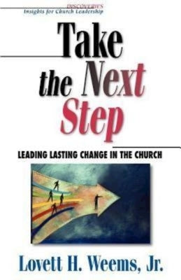 Take the Next Step: Leading Lasting Change in the Church by Weems, Lovett H.