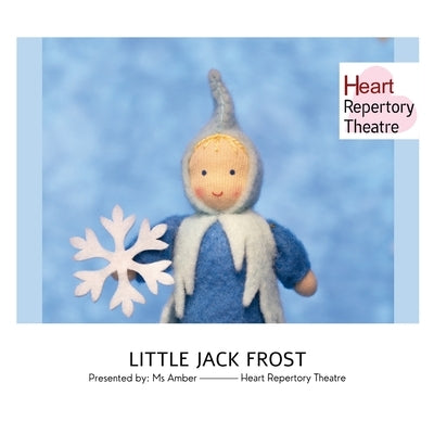 Little Jack Frost: presented by Ms Amber, Heart Repertory Theatre Production by MS Amber