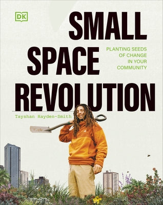 Small Space Revolution: Planting Seeds of Change in Your Community by Hayden-Smith, Tayshan