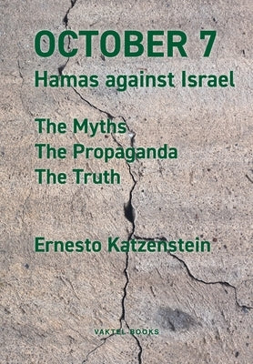 October 7: Hamas against Israel - The Myths, The Propaganda, The Truth by Katzenstein, Ernesto