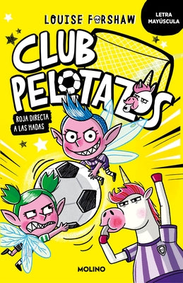 Club Pelotazos. Roja Directa a Las Hadas (Con Letra Mayúscula) / Bad United: Foul Play by Forshaw, Louise