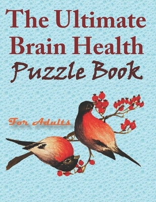 The Ultimate Brain Health Puzzle Book for Adults: word search, sudoku hard, crossword, Kakuro, and mazes 8,5"x11" 105 page by King, Zoubir