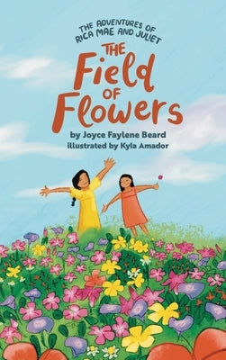 Adventures of Rica Mae and Juliet: The Field of Flowers by Beard, Joyce Faylene