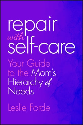 Repair with Self-Care: Your Guide to the Mom's Hierarchy of Needs by Forde, Leslie