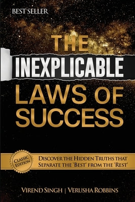 The Inexplicable Laws of Success: Discover the Hidden Truths That Separate the 'Best' from the 'Rest' (Classic Edition) by Virend, Singh