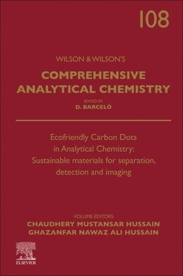 Ecofriendly Carbon Dots in Analytical Chemistry: Sustainable Materials for Separation, Detection and Imaging: Volume 108 by Mustansar Hussain, Chaudhery