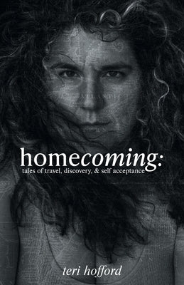 homecoming: tales of travel, discovery, & self acceptance by Hofford, Teri