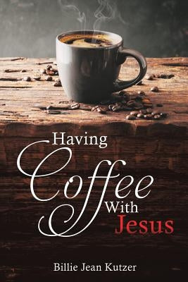Having Coffee With Jesus by Kutzer, Billie Jean