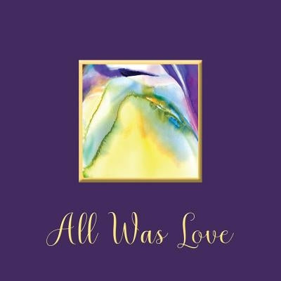 All Was Love by Ashley, Kristina D.