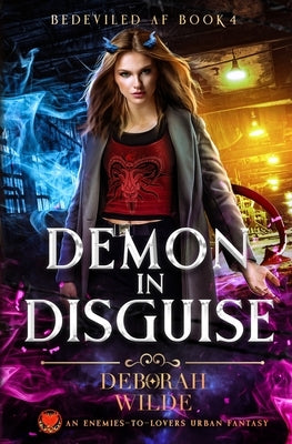 Demon in Disguise: An Enemies-To-Lovers Urban Fantasy by Wilde, Deborah