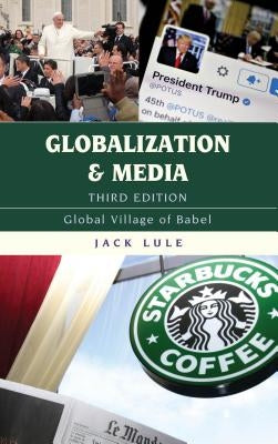 Globalization and Media: Global Village of Babel, Third Edition by Lule, Jack