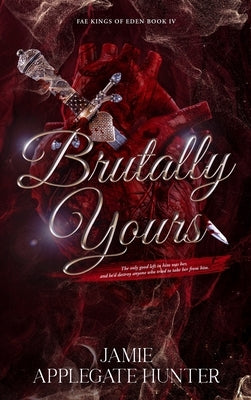 Brutally Yours: Standalone Dark Romantasy by Applegate Hunter, Jamie