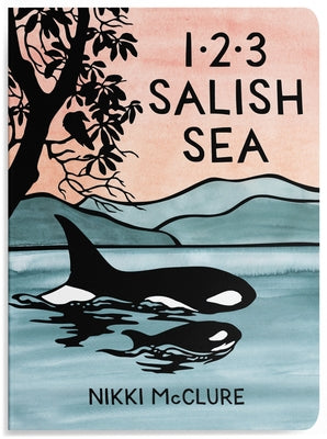 1, 2, 3 Salish Sea: A Counting Book for Toddlers by McClure, Nikki