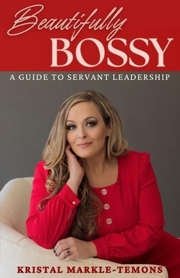 Beautifully Bossy: A Guide to Servant Leadership by Gilbo, Melissa