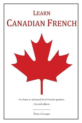 Learn Canadian French: 2nd Edition by L&#195;&#169;vesque, Pierre