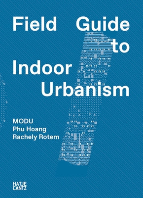 Modu: Field Guide to Indoor Urbanism by Hoang, Phu