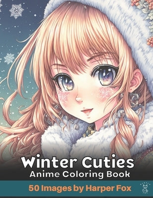 Winter Cuties Anime Coloring Book for Teens and Adults: A Japanese Inspired Kawaii Anime Coloring Book with Cute Girls and Cute Fashion Outfits by Fox, Happer