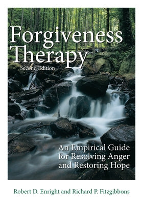 Forgiveness Therapy: An Empirical Guide for Resolving Anger and Restoring Hope by Enright, Robert D.