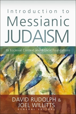 The Introduction to Messianic Judaism: Its Ecclesial Context and Biblical Foundations by Rudolph, David J.