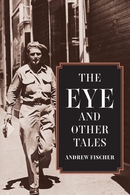 The Eye and Other Tales by Fischer, Andrew M.
