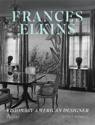 Frances Elkins: Visionary American Designer by Powell, Scott