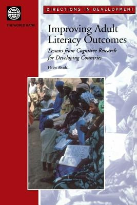 Improving Adult Literacy Outcomes: Lessons from Cognitive Research for Developing Countries by Abadzi, Helen