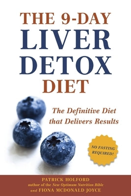 The 9-Day Liver Detox Diet: The 9-Day Liver Detox Diet: The Definitive Diet that Delivers Results by Holford, Patrick