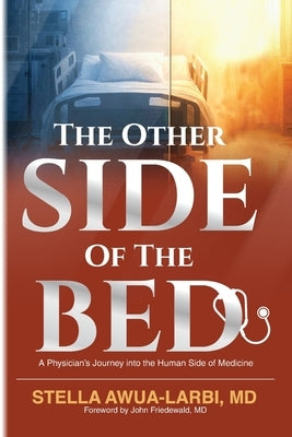 The Other Side of the Bed: A Physician's Journey into the Human Side of Medicine by Awua-Larbi, Stella