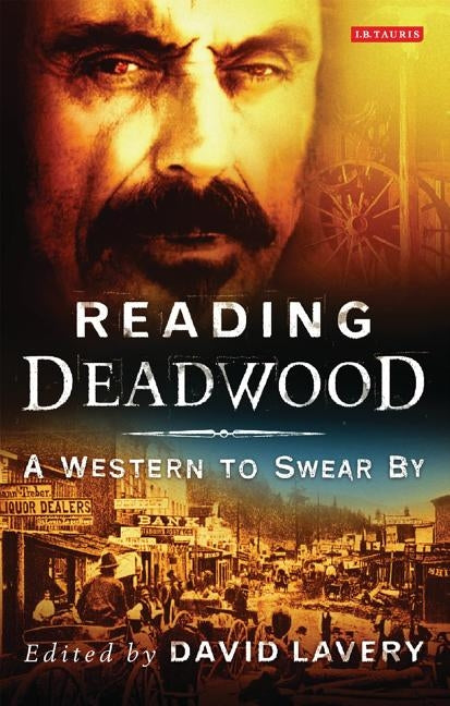 Reading Deadwood: A Western to Swear By by Lavery, David