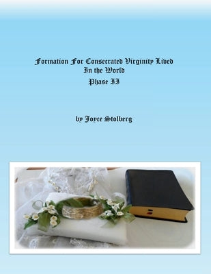 Formation for Consecrated Virginity Lived in the World: Phase II by Stolberg, Joyce