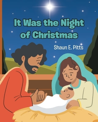 It Was the Night of Christmas by Pitts, Shaun E.