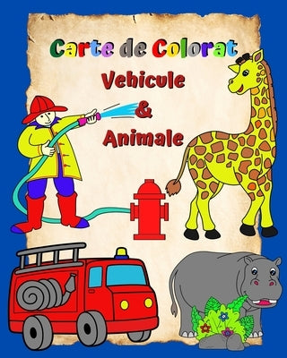 Carte de Colorat Vehicule si Animale: Pagini pline cu ma&#537;ini &#537;i animale u&#537;or de colorat pentru copiii 3+ by Kim, Maryan Ben