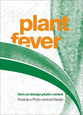 Plant Fever: Towards a Phyto-Centred Design by Pok, Marie
