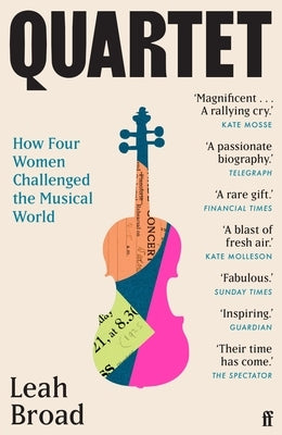 Quartet: How Four Women Challenged the Musical World by Broad, Leah