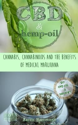 CBD & Hemp Oil: Cannabis, Cannabinoids and the Benefits of Medical Marijuana by Hammond, Aaron