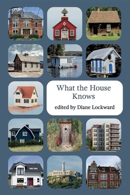 What the House Knows by Lockward, Diane