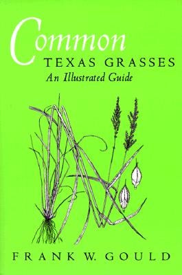 Common Texas Grasses: An Illustrated Guide by Gould, Frank W.