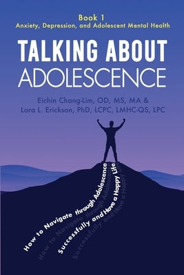 Talking About Adolescence: Book 1: Anxiety, Depression, and Adolescent Mental Health by Chang-Lim, Eichin