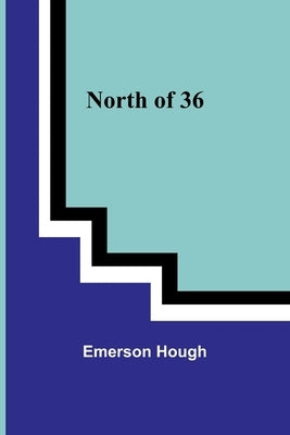 North of 36 by Hough, Emerson
