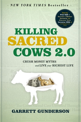 Killing Sacred Cows 2.0: Crush Money Myths & Live Your Richest Life by Gunderson, Garrett