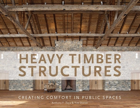 Heavy Timber Structures: Creating Comfort in Public Spaces by Zaya, Anthony F.