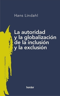 La Autoridad Y La Globalizacion de la Inclusion Y La Exclusion by Lindahl, Hans