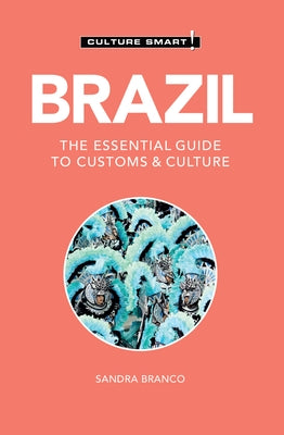 Brazil - Culture Smart!: The Essential Guide to Customs & Culture by Branco, Sandra