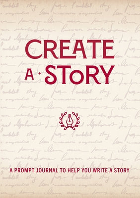 Create a Story: A Prompt Journal to Help You Write a Story by Editors of Chartwell Books
