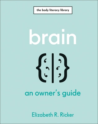 Brain: An Owner's Guide by Ricker, Elizabeth R.