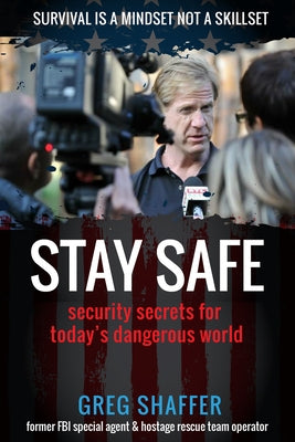 Stay Safe: Security Secrets for Today's Dangerous World by Shaffer, Greg