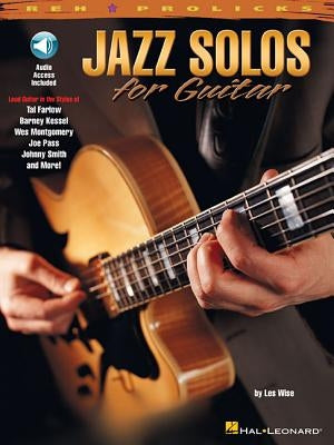 Jazz Solos for Guitar Lead Guitar in the Styles of Tal Farlow, Barney Kessel, Wes Montgomery, Joe Pass, Johnny Smith Book/Online Audio [With CD] by Wise, Les