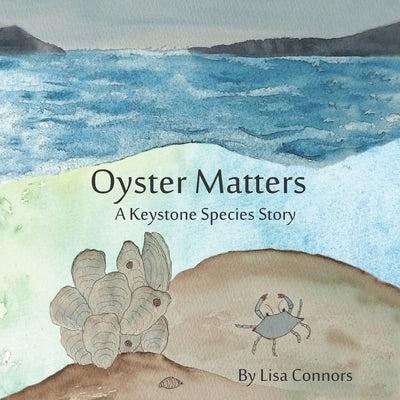 Oyster Matters: A Keystone Species Story by Connors, Lisa