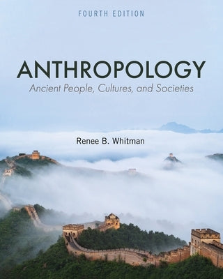 Anthropology: Ancient People, Cultures, and Societies by Whitman, Renee