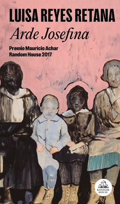 Arde Josefina / Josefina Burns by Reyes Retana, Luisa